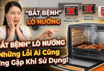 “Bắt Bệnh” Các Lỗi Phổ Biến Của Lò Nướng