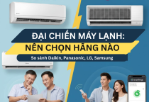 So sánh các dòng máy lạnh phổ biến hiện nay